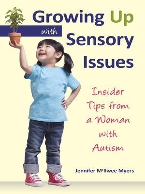cover image of Growing Up with Sensory Issues: Insider Tips from a Woman with Autism